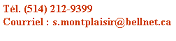 Zone de Texte: T�l. (514) 212-9399Courriel : s.montplaisir@videotron.ca